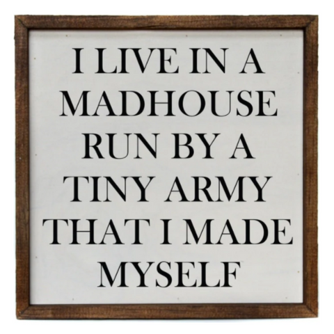 "I Live in A Madhouse" 10x10 Wall Art Sign (Each)