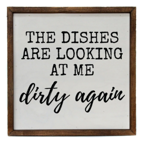 "The Dishes Are Looking At Me Dirty Again" 10x10 Wall Art Sign (Each)