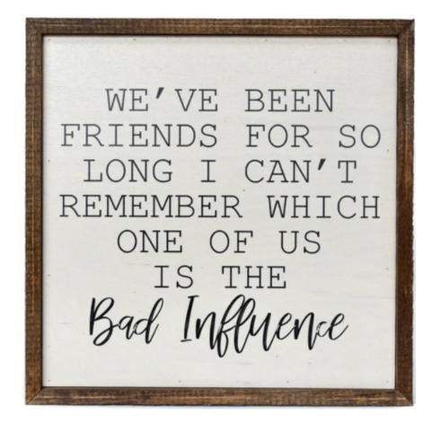 Bad Influence 10x10 Wall Art Sign (Each)