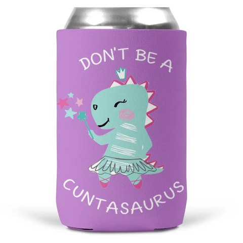 Don't Be A Cuntasaurus Can Cooler (Each)