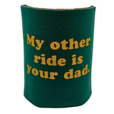 My Other Ride Is Your Dad 12 oz Foam Can Cooler (Each)
