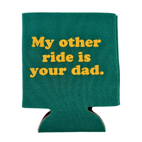 My Other Ride Is Your Dad 12 oz Foam Can Cooler (Each)