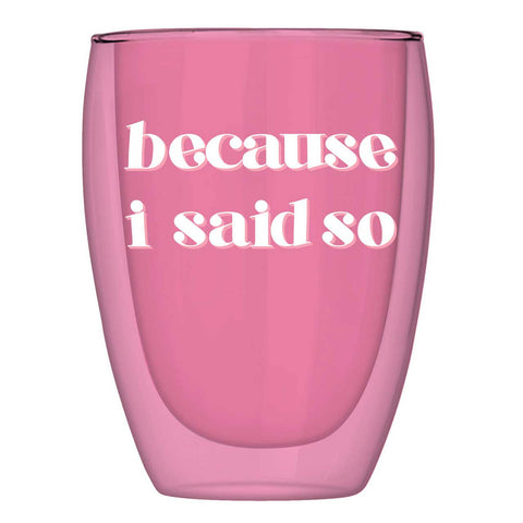 Because I Said So - Stemless Wine Glass (Each)