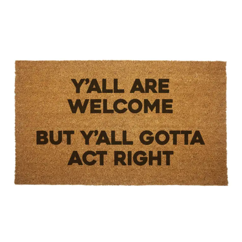 'Y''all Are Welcome But Y''all Gotta Act Right Door Mat (Each)'