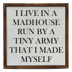 I Live in A Madhouse 10x10 Wall Art Sign (Each)