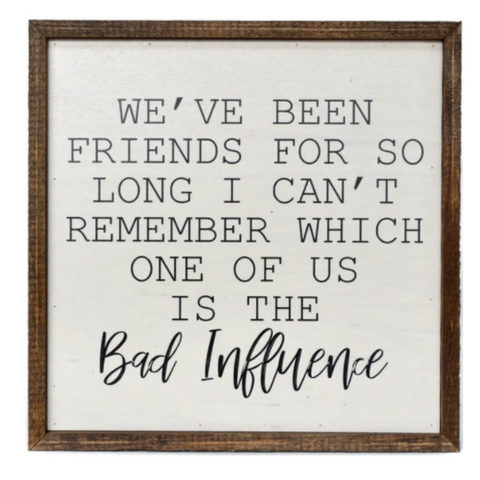 "Bad Influence" 10x10 Wall Art Sign (Each)